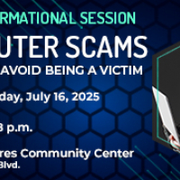 Free Info Session: Computer Scams - How to avoid being a victim. July 16, 2025 at 6PM.