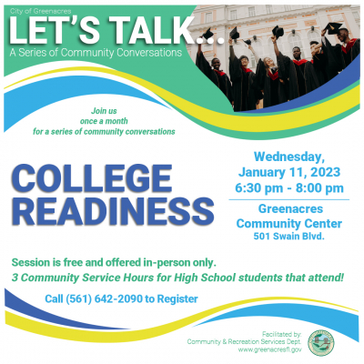 Let's Talk: College Readiness. 1/11/2023 from 6:30 to 8:00 pm at the Greenacres Community Center.