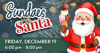 Sundaes with Santa on Friday, December 19, 2025 from 6:00 pm to 8:00 pm.